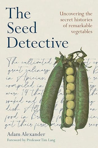 The Seed Detective: Uncovering the Secret Histories of Remarkable Vegetables