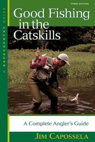Good Fishing in the Catskills: A Complete Angler's Guide