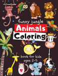 Funny Jungle Animals Coloring Book For Kids Ages 2-5