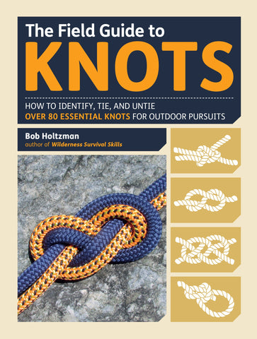 Field Guide to Knots: How to Identify, Tie, and Untie Over 80 Essential Knots