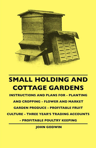 Small Holding And Cottage Gardens - Instructions And Plans